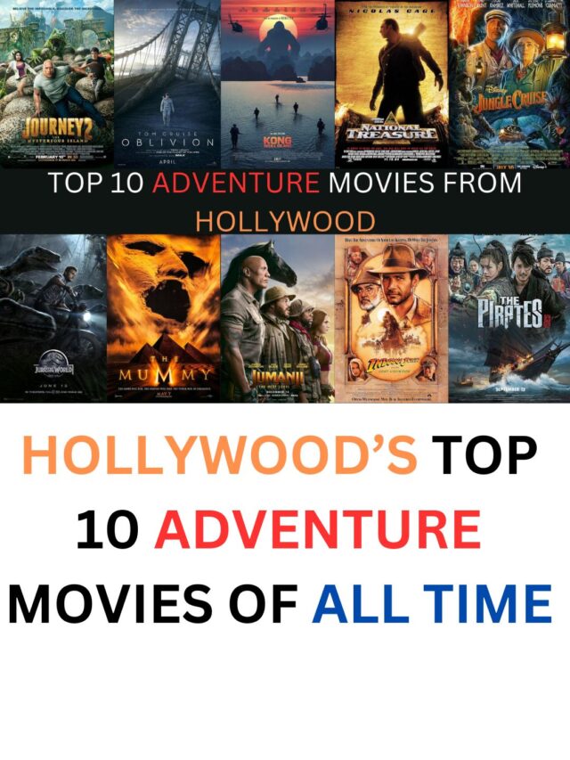 HOLLYWOOD’S TOP 10 ADVENTURE MOVIES OF ALL TIME